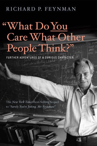 What Do You Care What Other People Think? By Richard Feynman